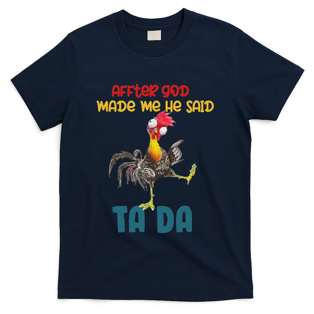 After God Made Me He Said Tada Funny Chicken Outfits T-Shirt