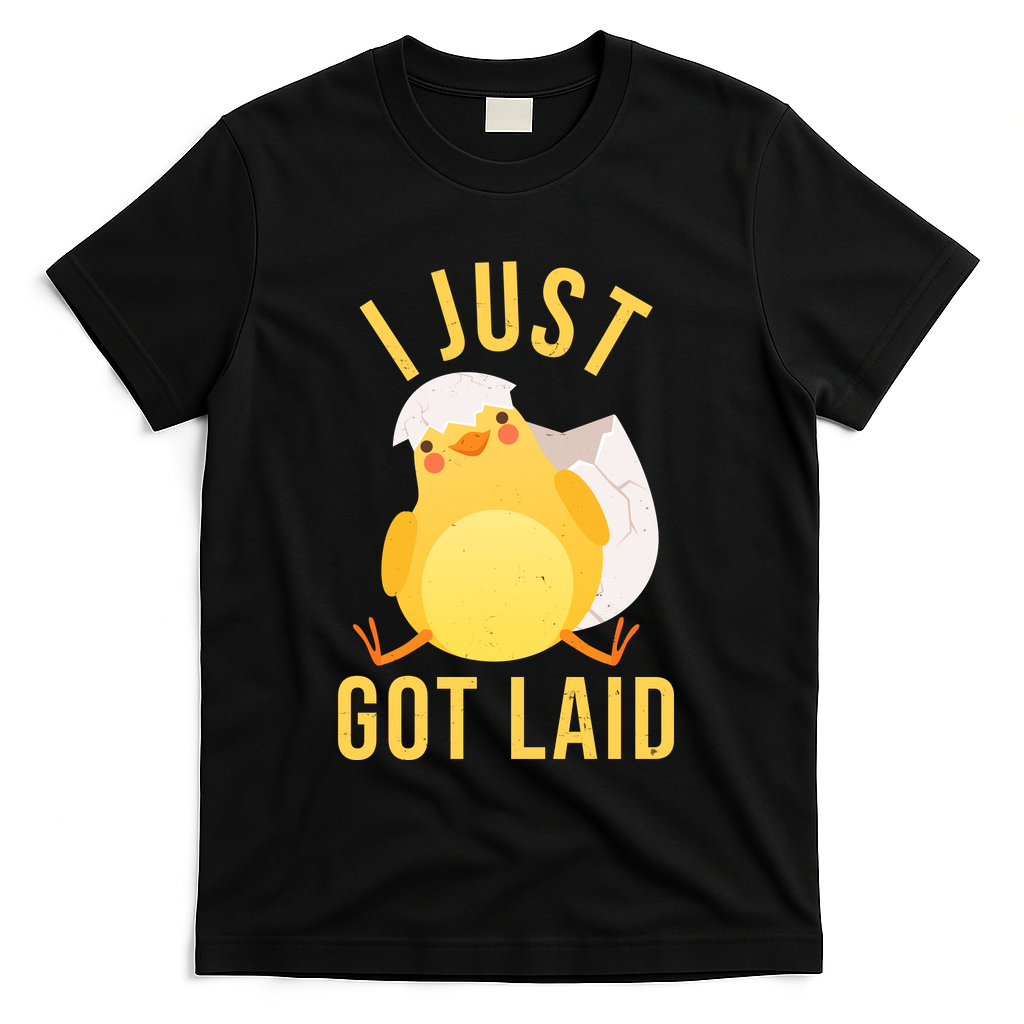 Funny I Just Got Laid Chick T-Shirt
