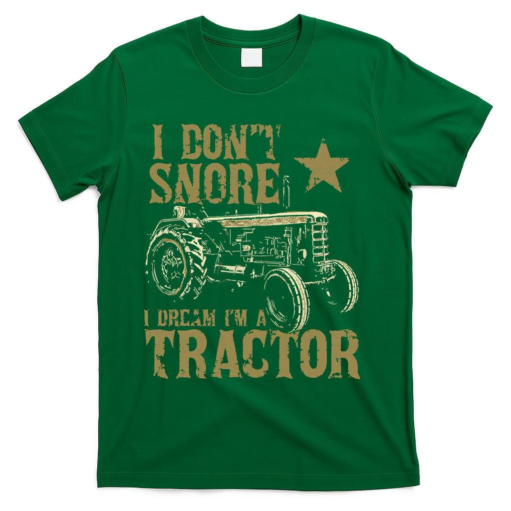 I Dont Snore I Dream Im A Tractor Shirts Funny Tractor Gift T-Shirt