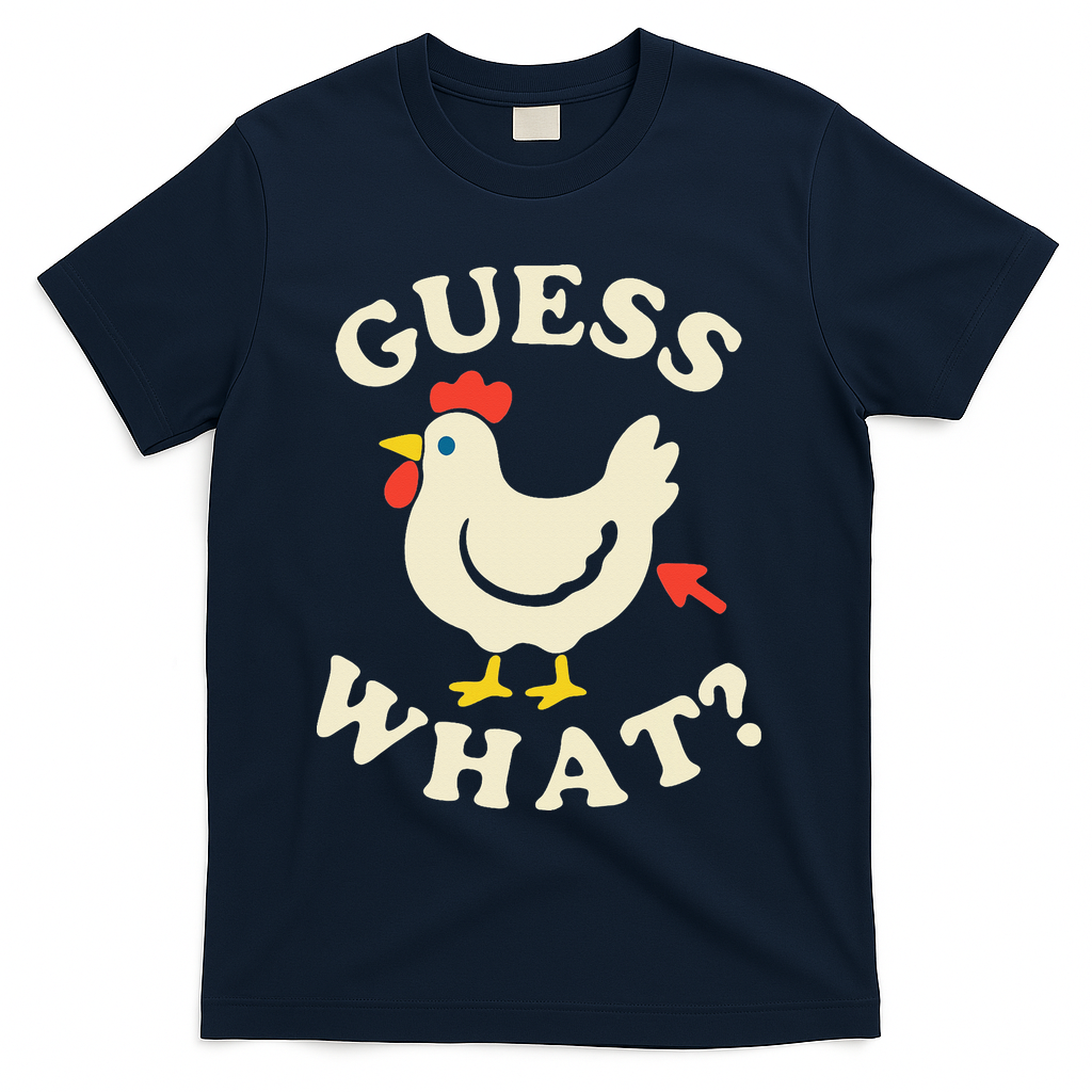 Guess What Chicken.. T-Shirt