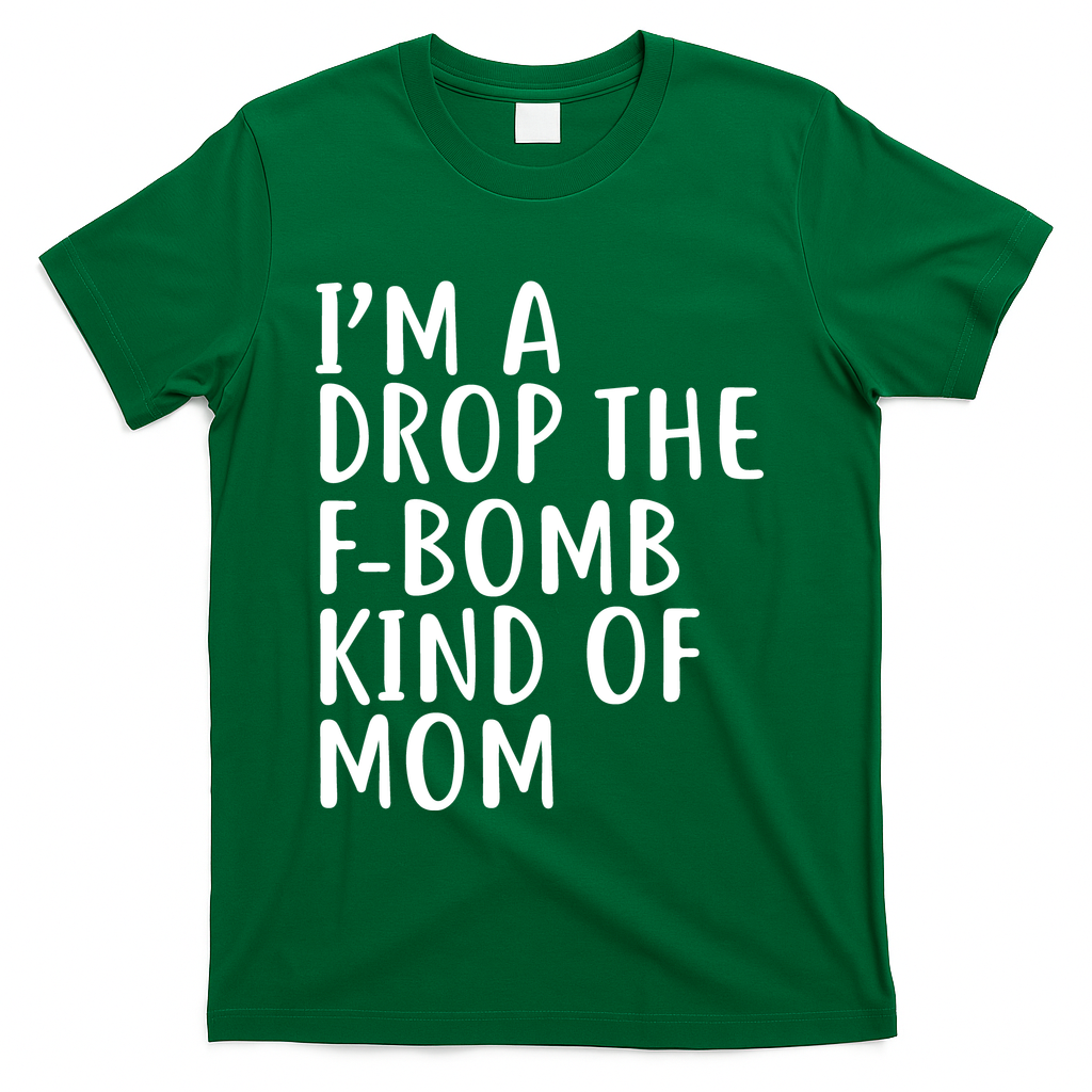 I'm A Drop The F-Bomb Kind Of Mom1 T-Shirt