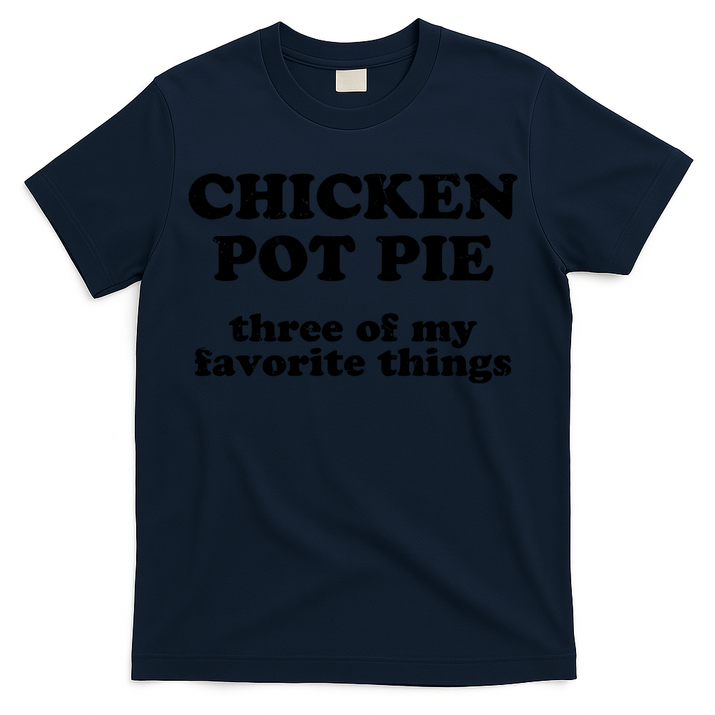 Chicken Pot Pie 3 Of My Favorite Things T-Shirt
