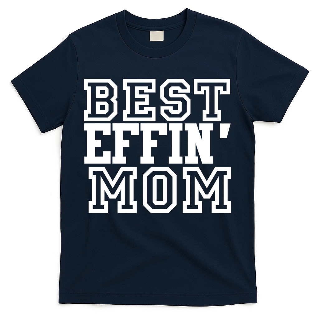 Best Effin Mom T-Shirt