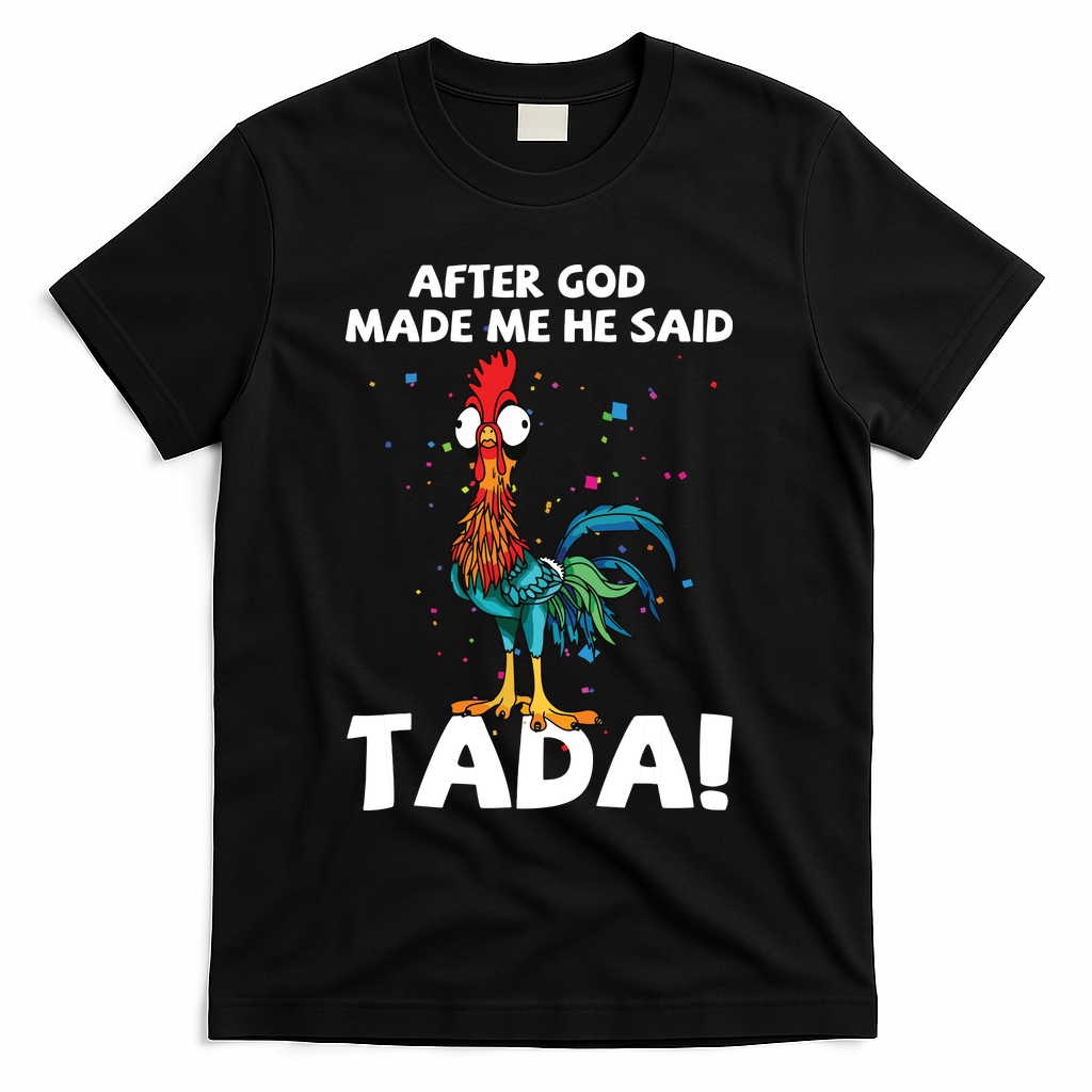 After God Made Me He Said Ta Da Funny Chicken T-Shirt