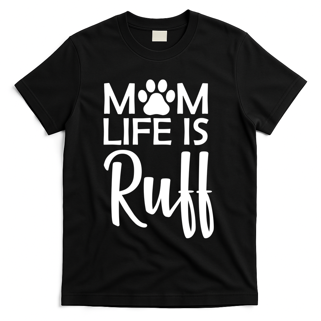Dog Mom Life Is Ruff T-Shirt