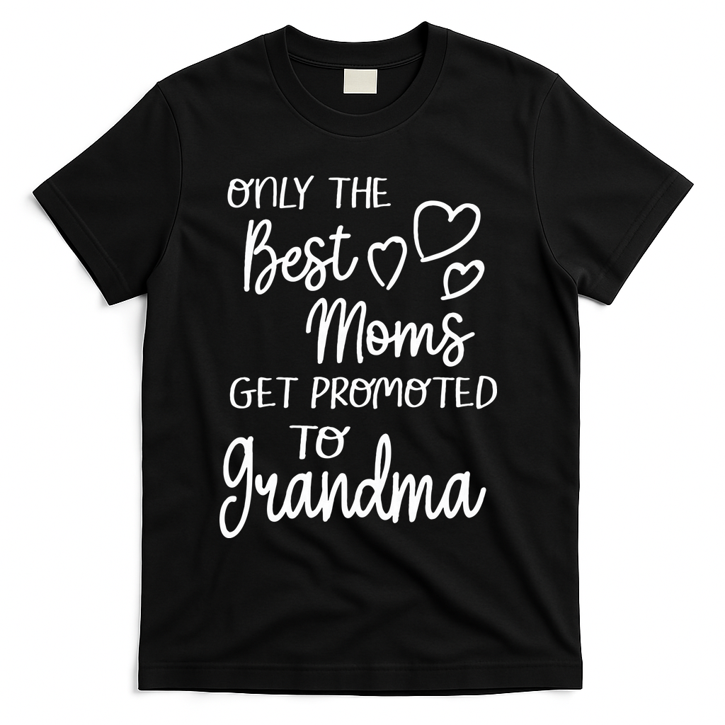 Best Moms Get Promoted To Grandma For Special Grandmother T-Shirt