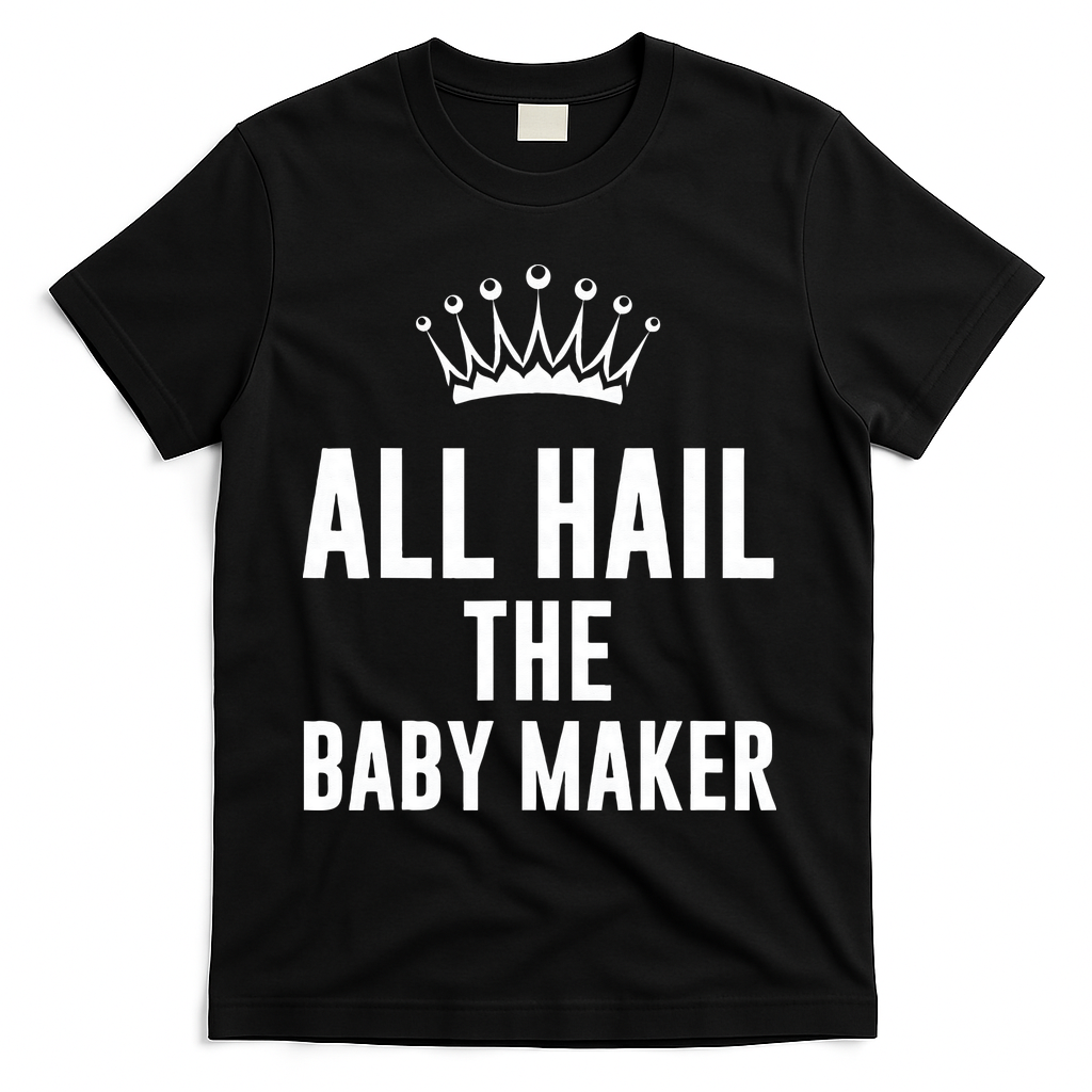 All Hail The Baby Maker Women's Mother's Day T-Shirt