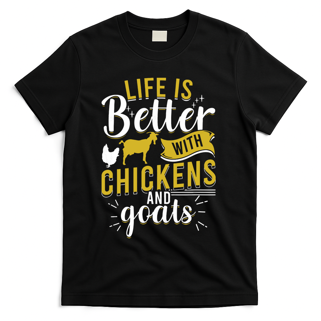 Goats Chickens Life Is Better Funny Farmer Humor Ranch T-Shirt