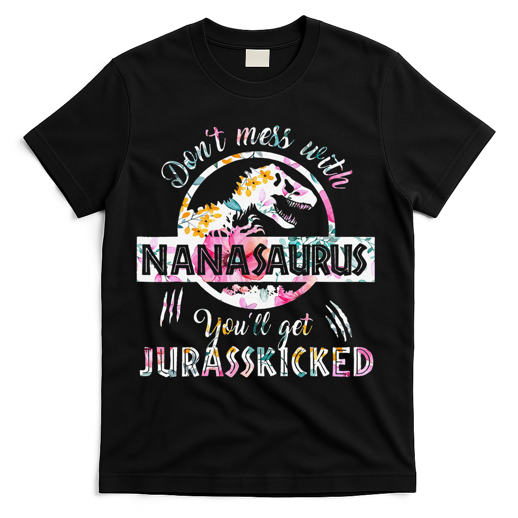 Womens Don't Mess With Nanasaurus You'll Get Jurasskicked Nana Dino T-Shirt
