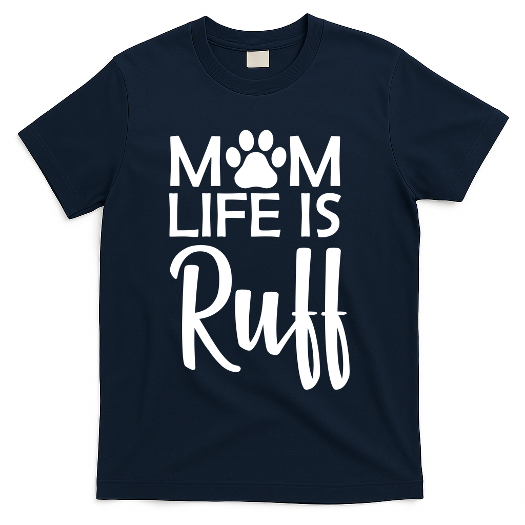 Dog Mom Life Is Ruff T-Shirt