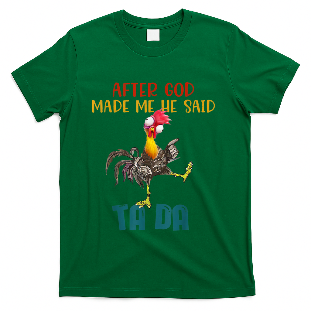 After God Made Me He Said Ta Da Funny Chicken Rooster T-Shirt