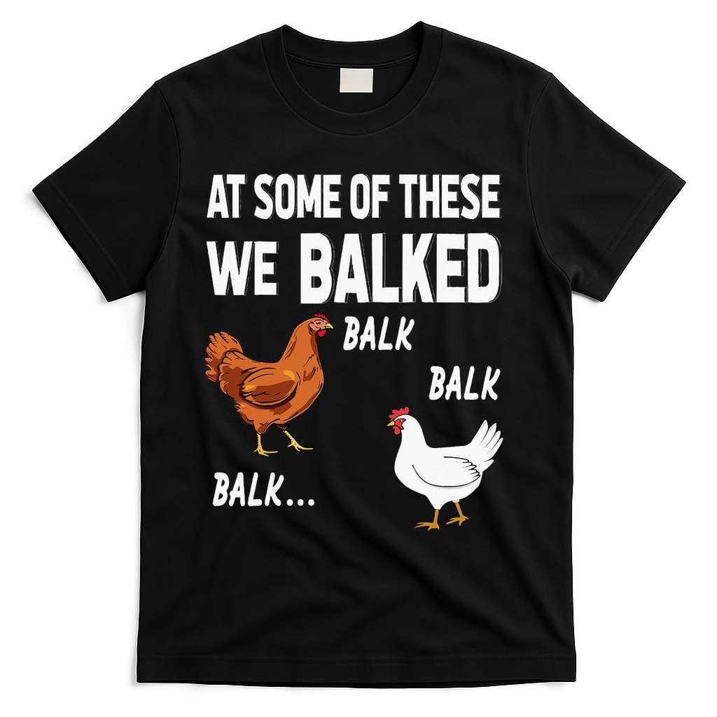At Some Of These We Balked Chicken Lover Farmer Farm Gift T-Shirt