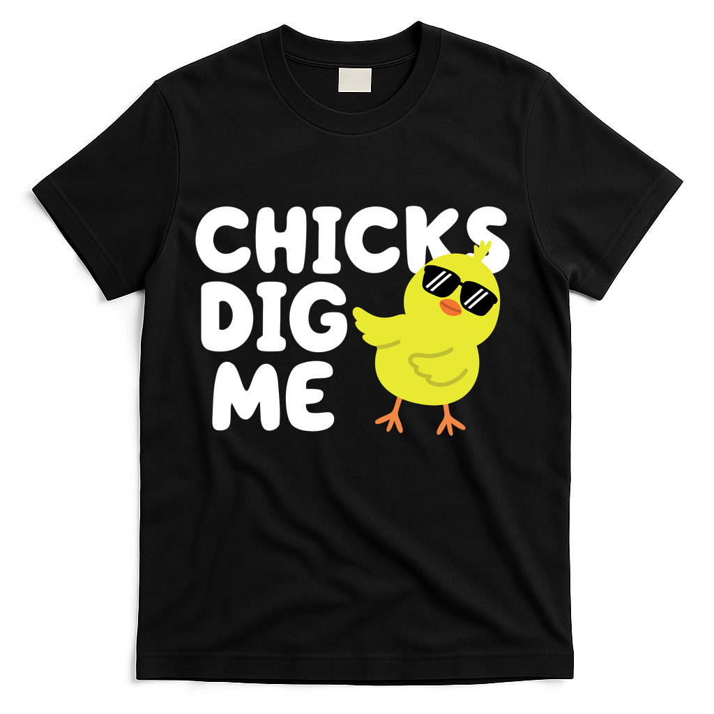 Chicks Dig Me Funny Baby Chick Chicken T-Shirt
