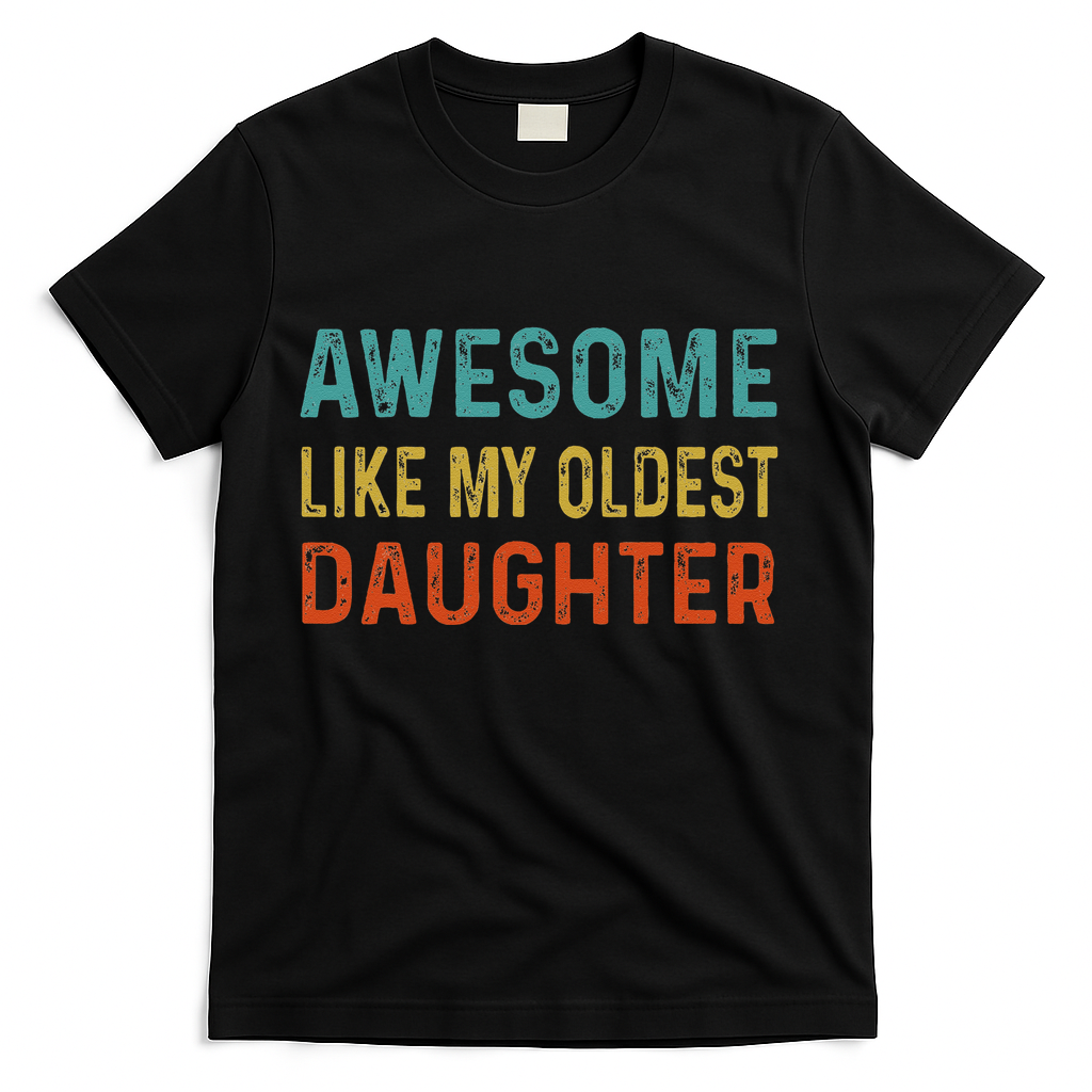 Awesome Like My Oldest Daughter Funny Father Mom Dad Joke T-Shirt