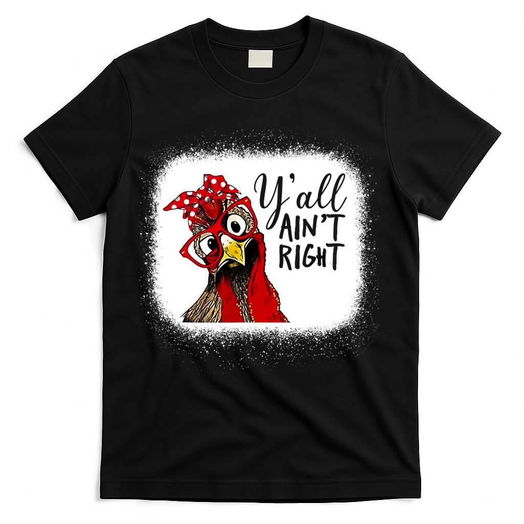 Y'all Ain't Right Funny Chicken Farmer T-Shirt