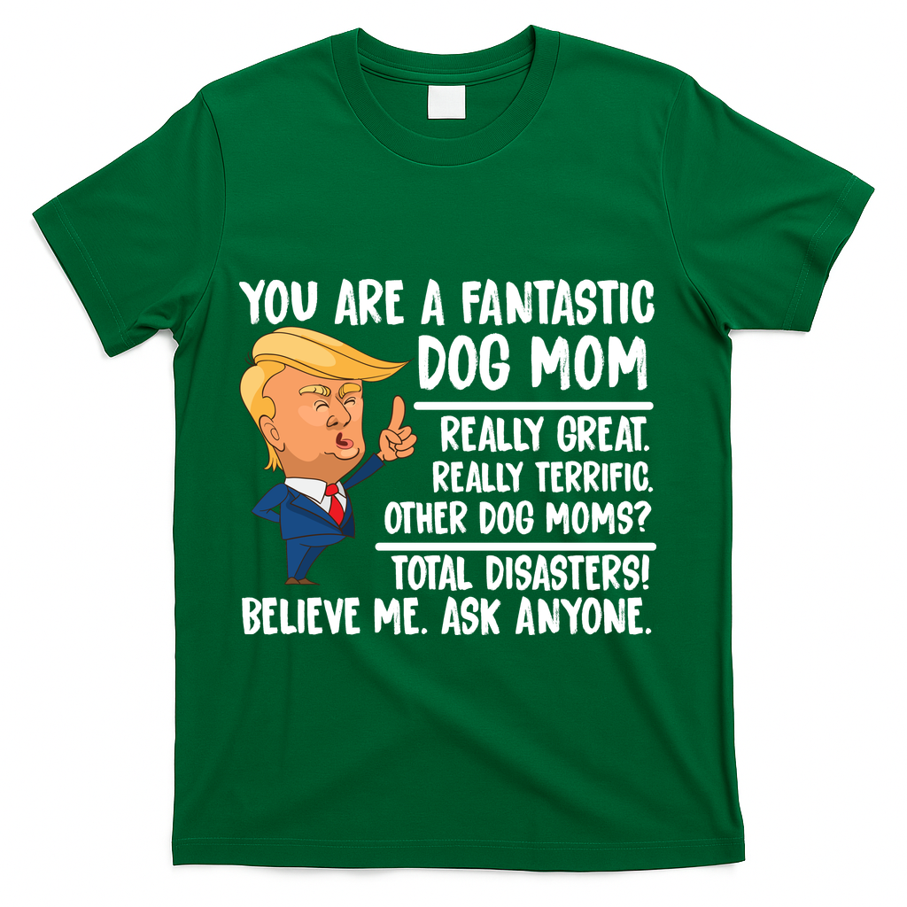 You Are A Fantastic Dog Mom Donald Trump T-Shirt