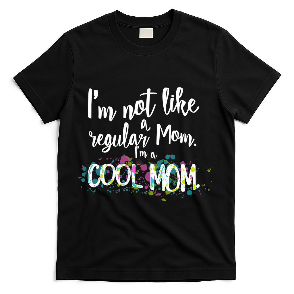 I'm Not A Regular Mom I'm A Cool Mom T-Shirt