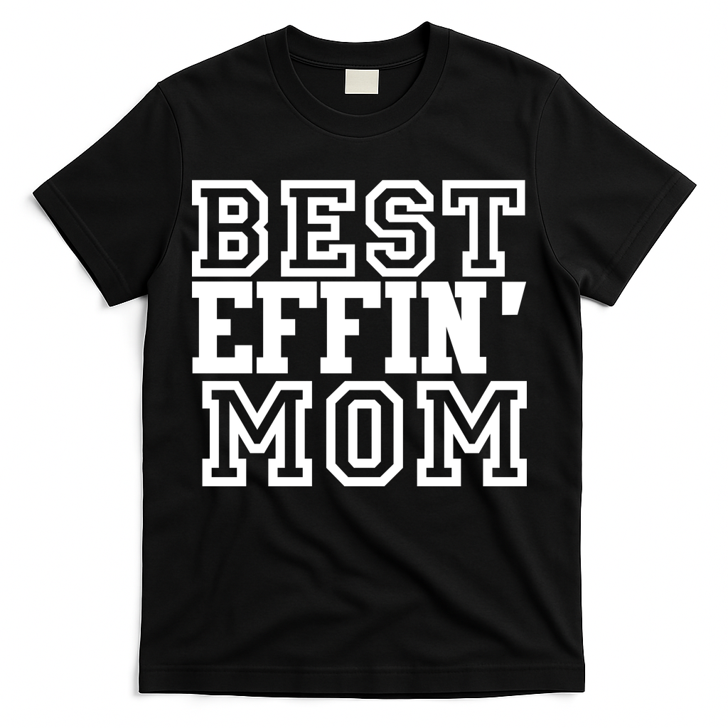 Best Effin Mom T-Shirt