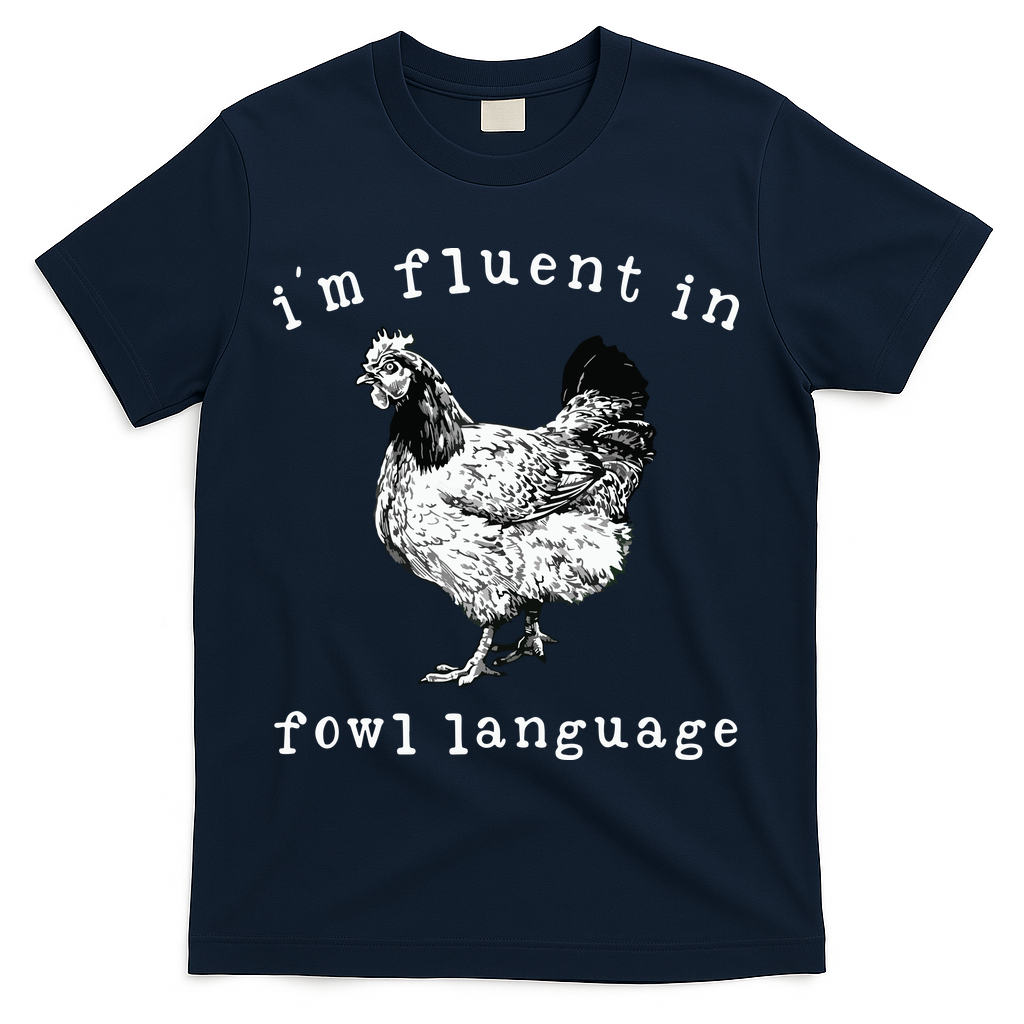 Im Fluent In Fowl Language Funny Chicken Mom Farmhouse T-Shirt