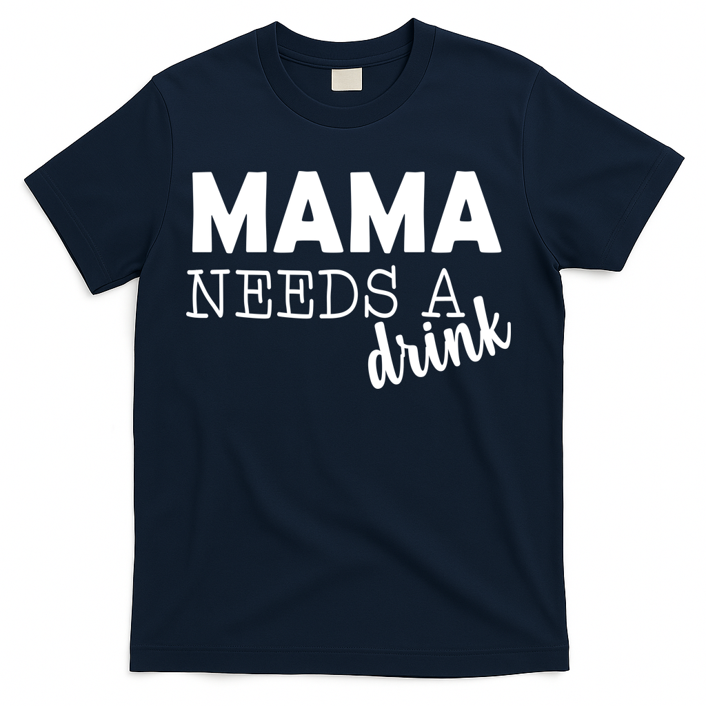 Mama Needs A Drink T-Shirt