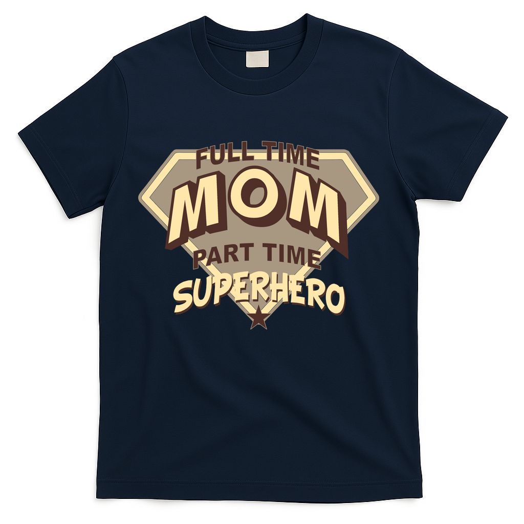 Full Time Mom Part Time Superhero T-Shirt