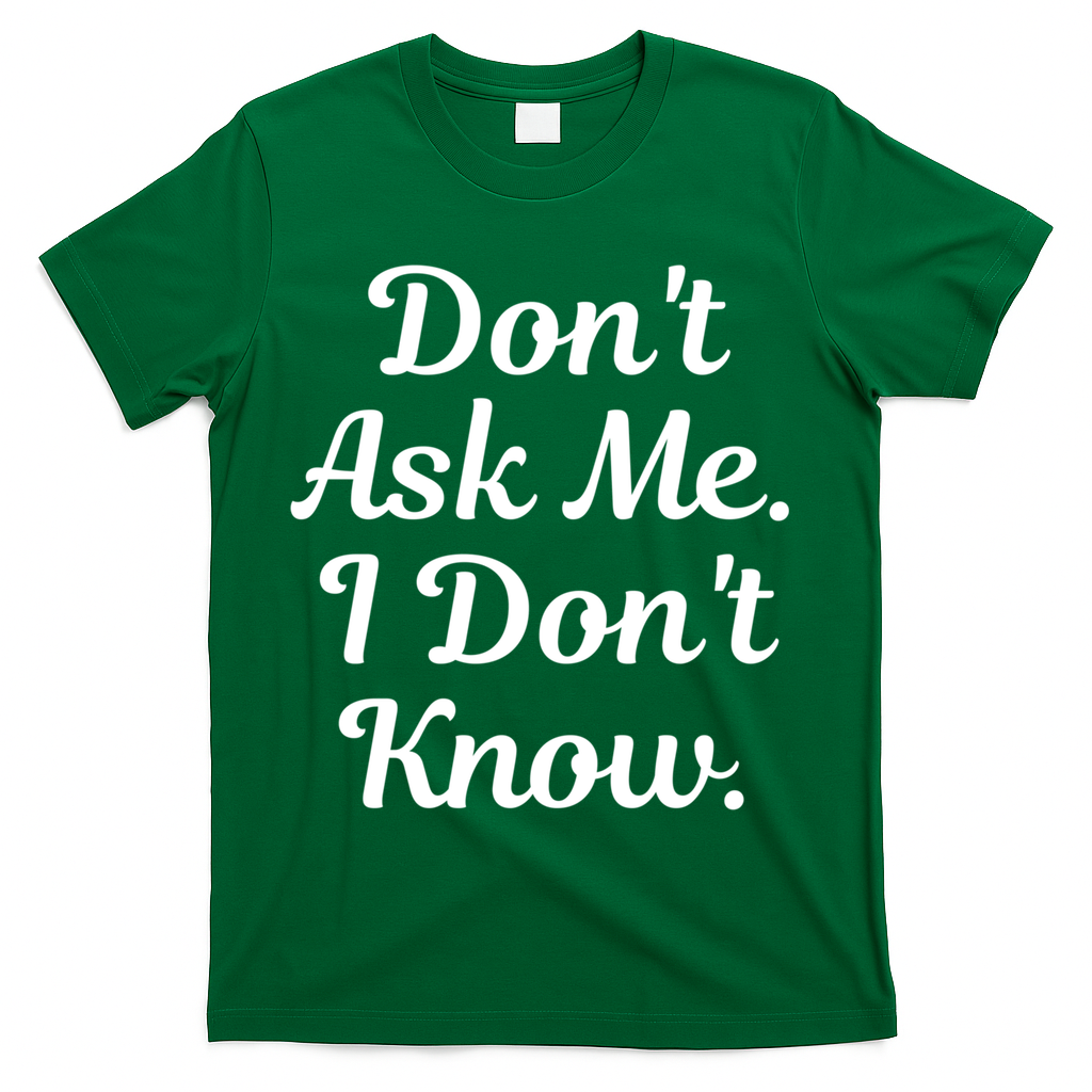Don't Ask Me I Don't Know Funny Mom Gift T-Shirt