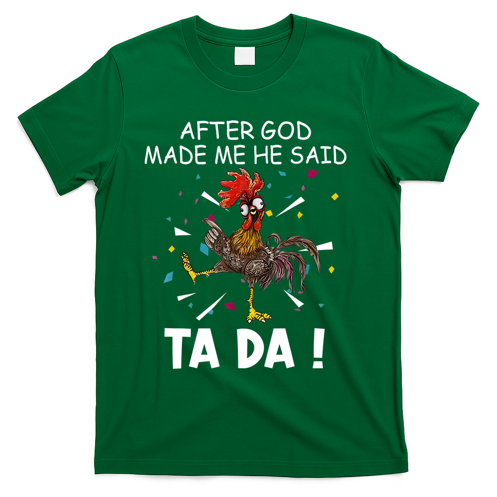 After God Made Me He Said Ta Da Chicken Funny Chicken Lovers T-Shirt