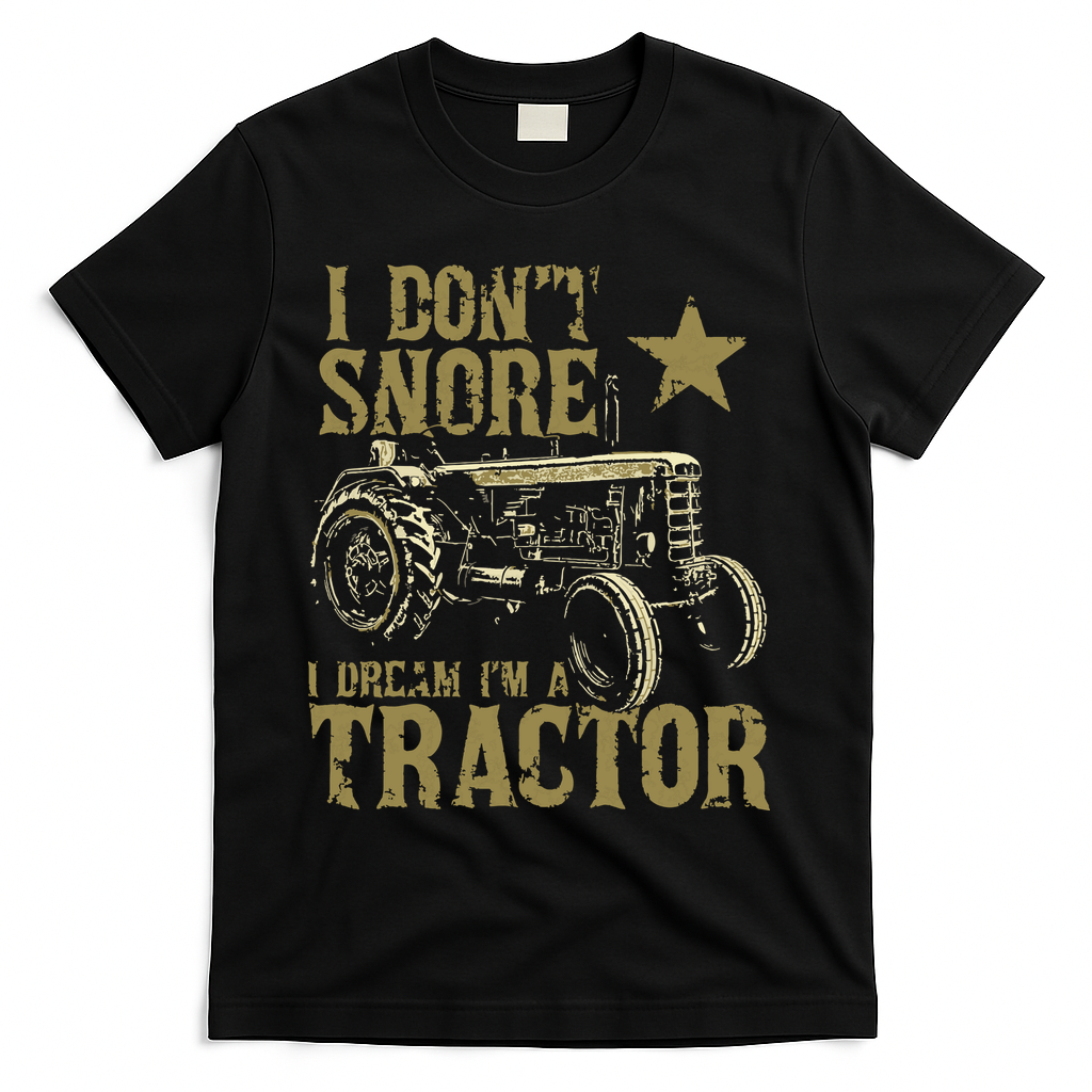 I Dont Snore I Dream Im A Tractor Shirts Funny Tractor Gift T-Shirt
