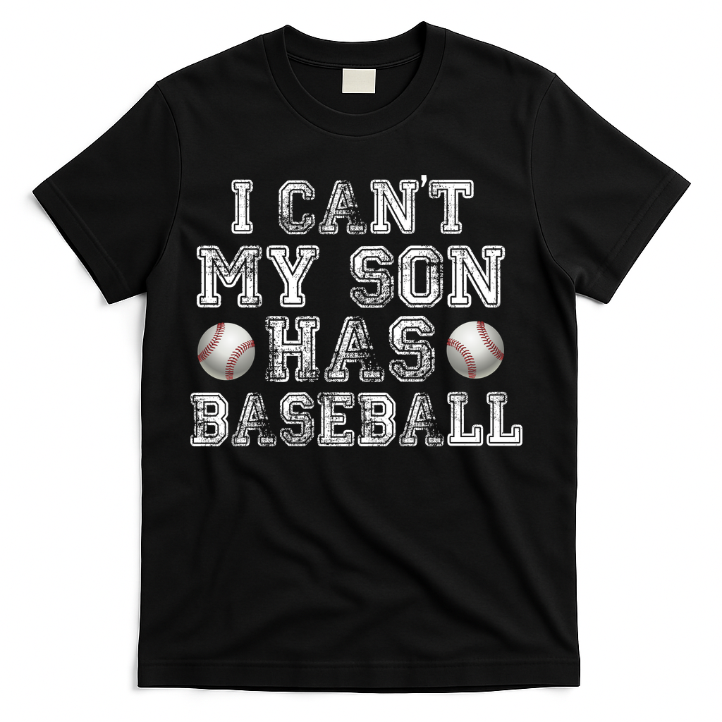 I Can't My Son Has Baseball T-Shirt