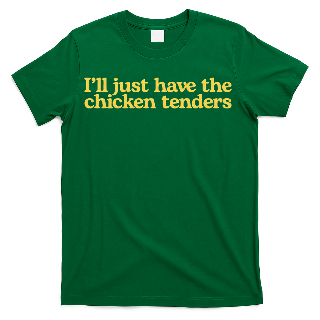 I'll Just Have The Chicken Tenders Funny T-Shirt
