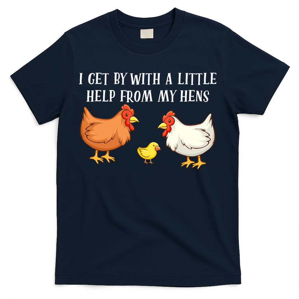 I Get By With A Little Help From My Hens Chicken Lovers T-Shirt