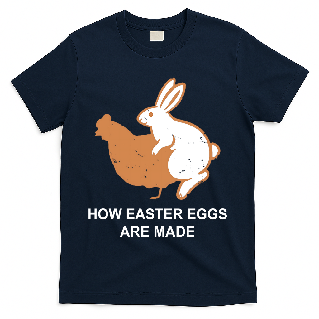 How Easter Eggs Are Made Funny Sarcastic T-Shirt