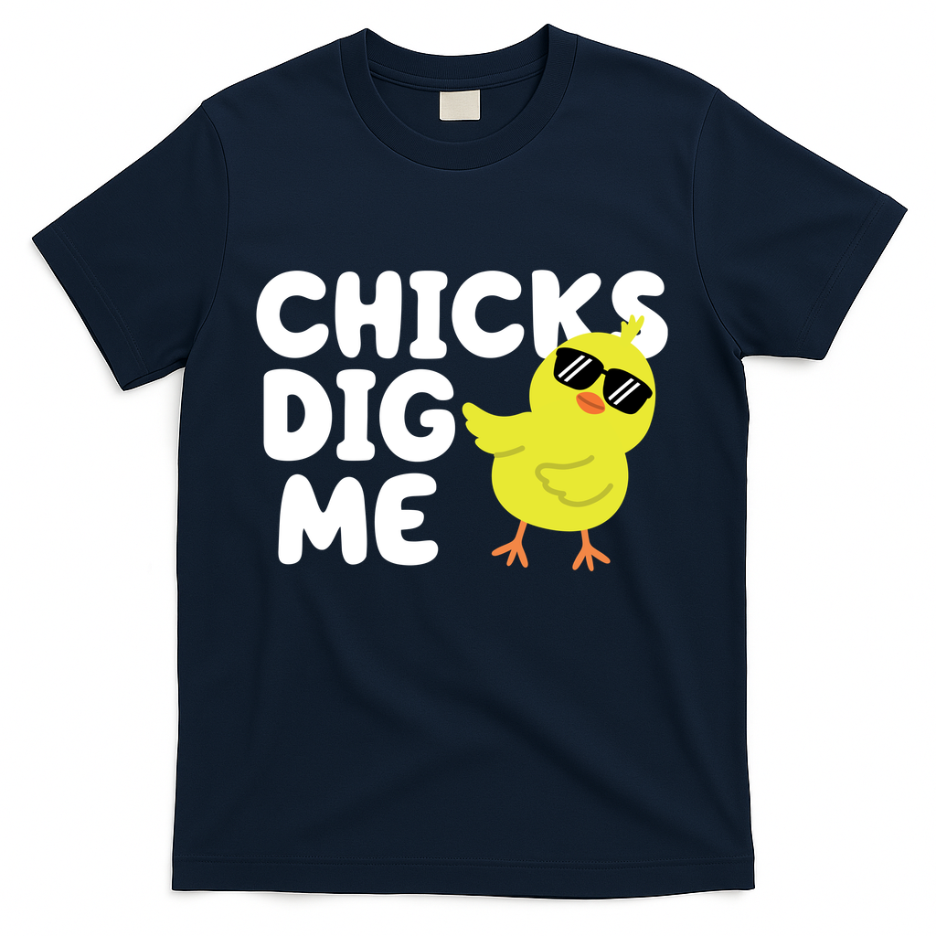 Chicks Dig Me Funny Baby Chick Chicken T-Shirt
