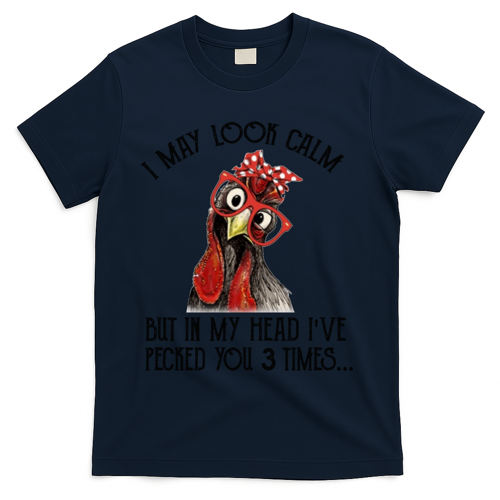 I May Look Calm But In My Head I've Pecked You 3 Times Gift T-Shirt