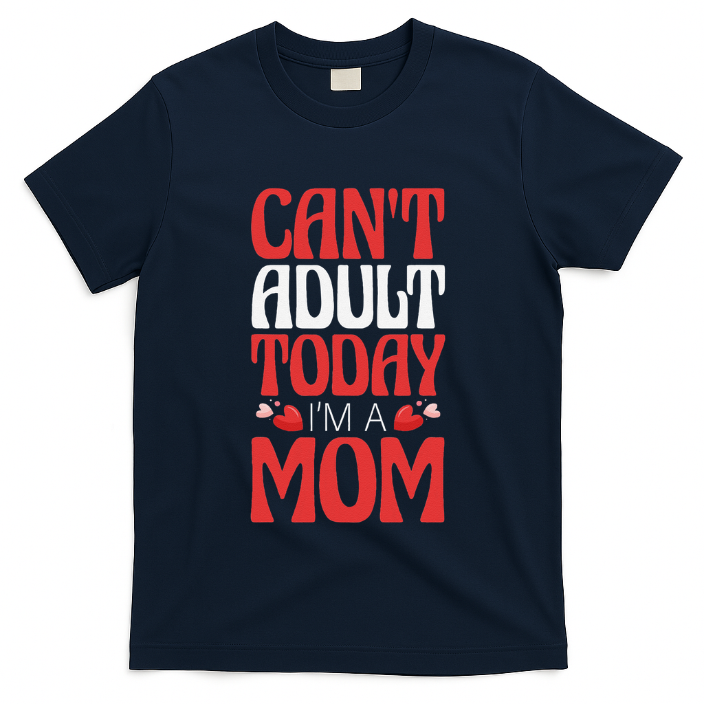 CanT Adult Today IM A Mom Mama Grandma Grandmother Aunt T-Shirt