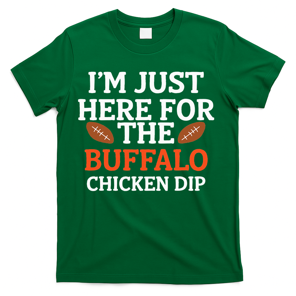 I'm Just Here For The Buffalo Chicken Dip Funny Design T-Shirt