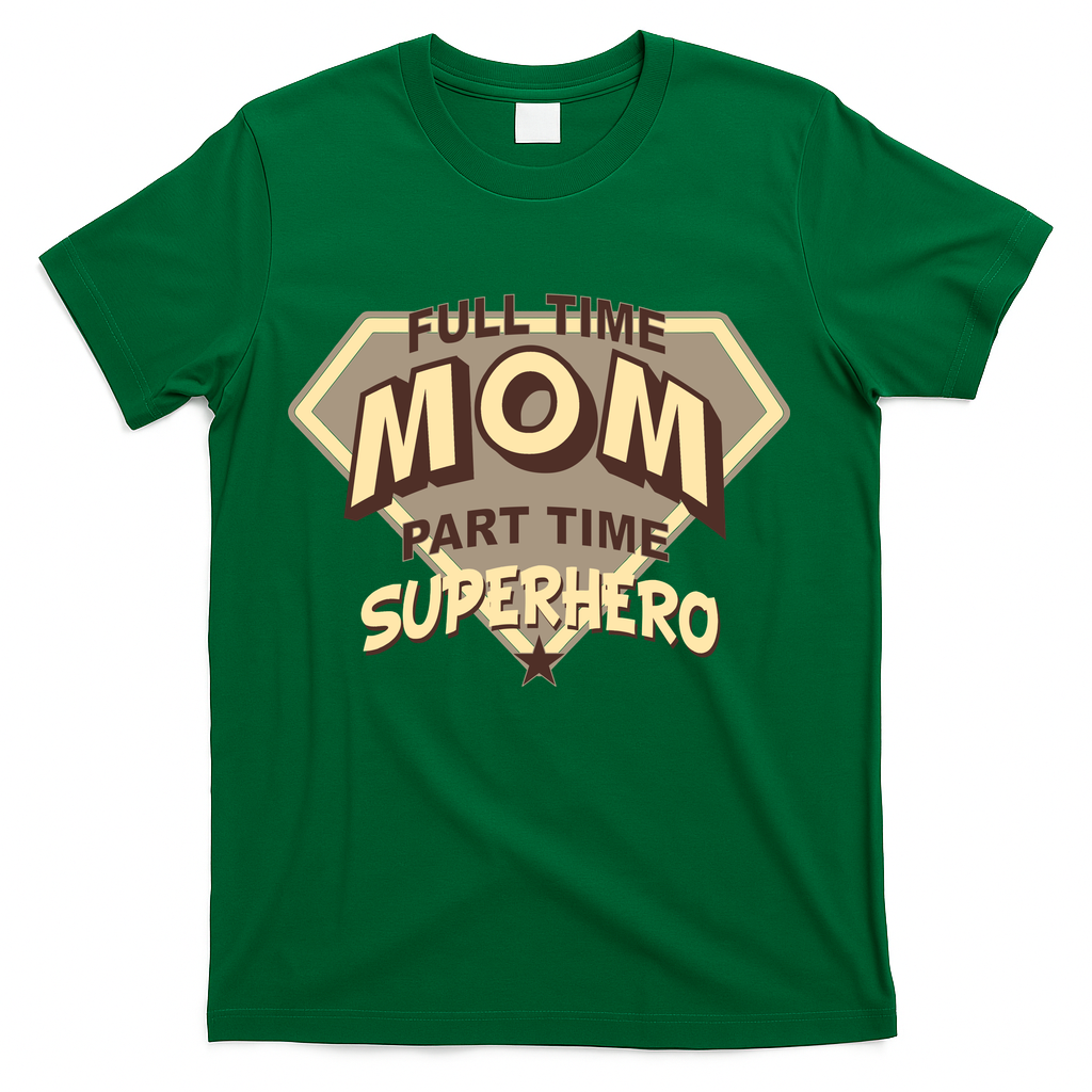 Full Time Mom Part Time Superhero T-Shirt