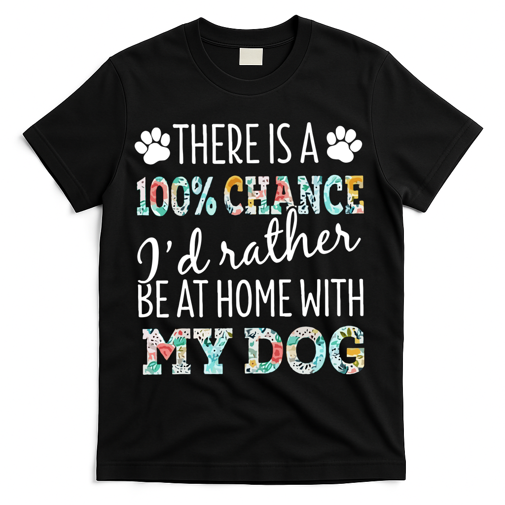 Funny Dog Mom ID Rather Be At Home With My Dog T-Shirt