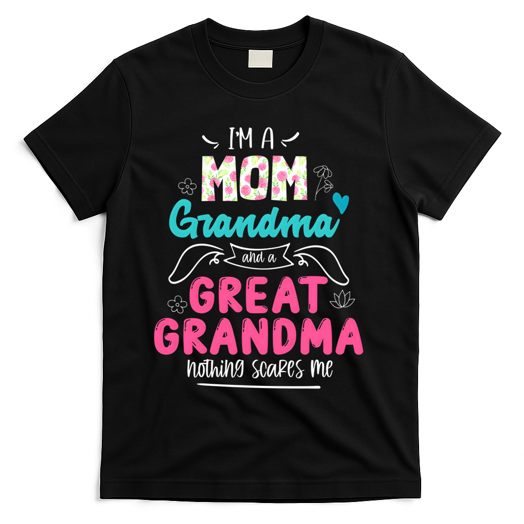 I'm A Mom Grandma And Great Grandma Gift Funny Grandma Gift T-Shirt