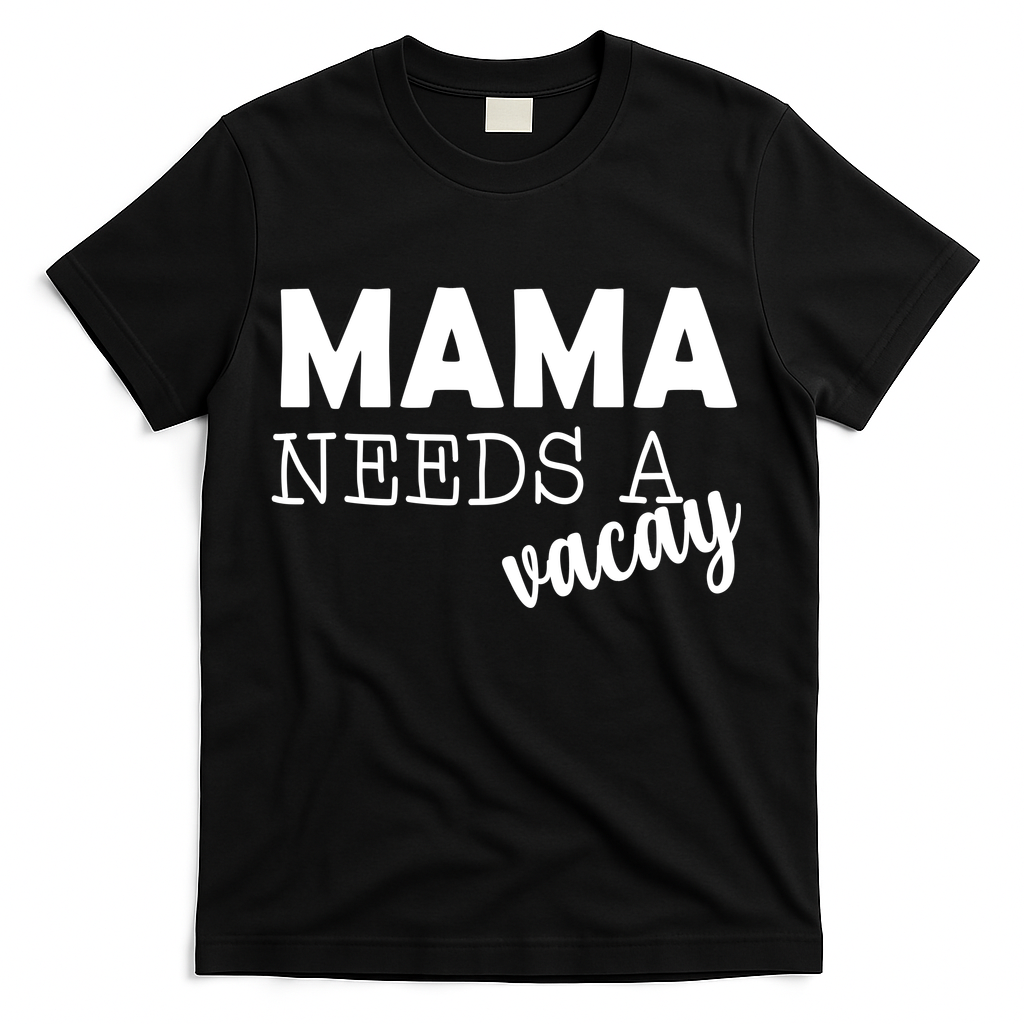 Mama Needs A Vacay T-Shirt