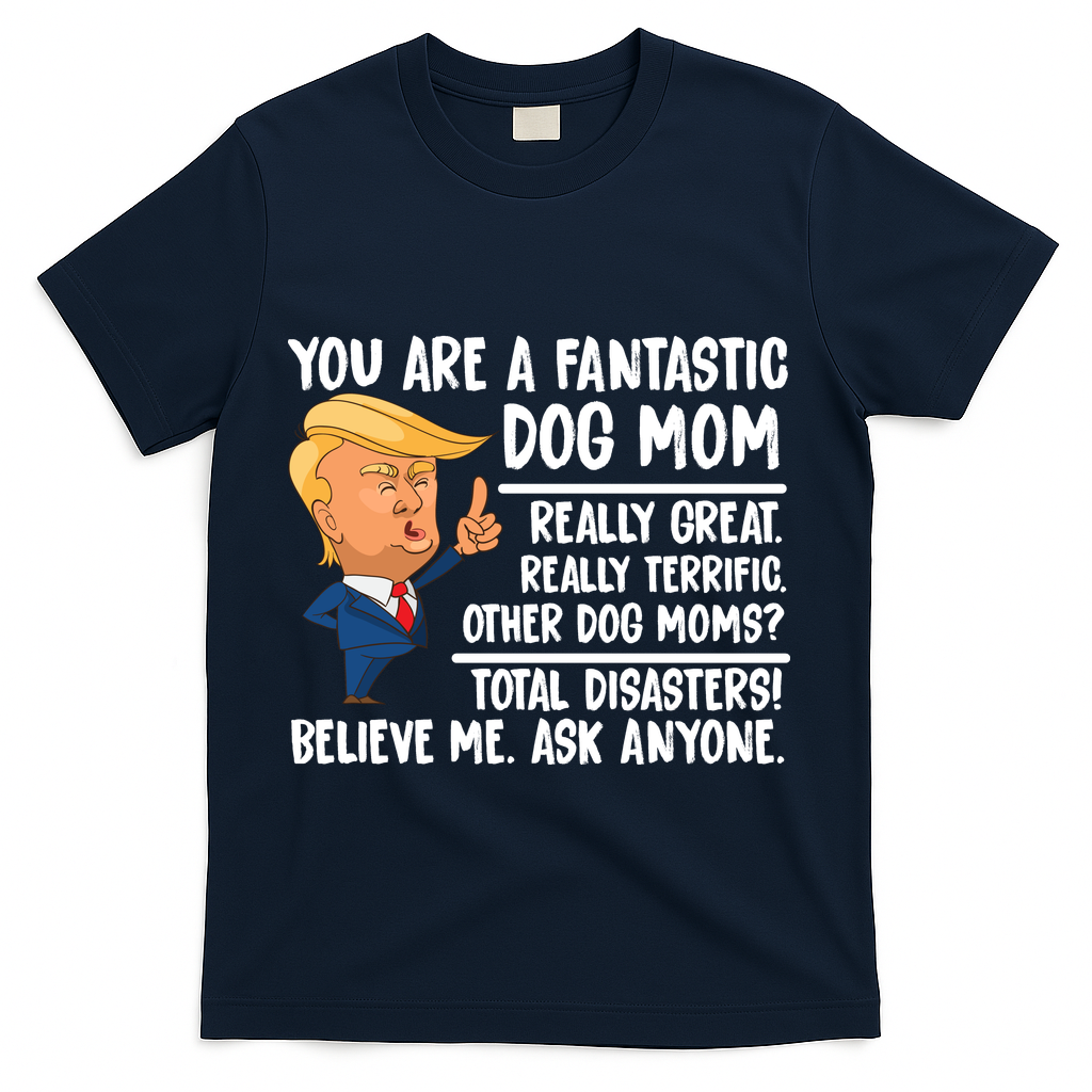 You Are A Fantastic Dog Mom Donald Trump T-Shirt