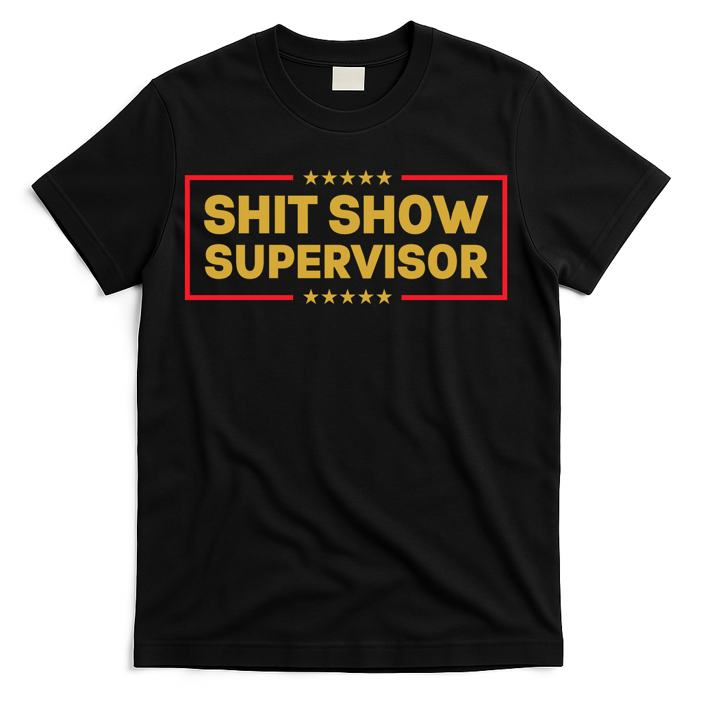 Funny Supervisor TShirts Shit Show Supervisor Funny Mom Boss Manager Teacher Gift Shirt T-Shirt