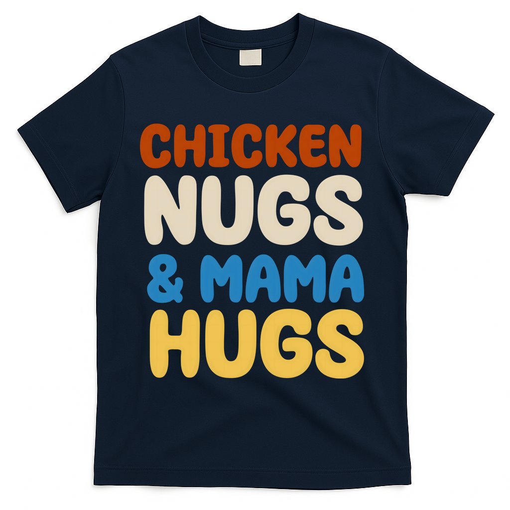 Chicken Nugs And Mama Hugs T-Shirt